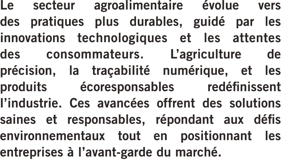 Le secteur agroalimentaire volue vers des pratiques plus durables, guid  par les innovations technologiques et les a...