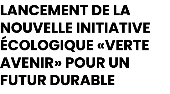 Lancement de la Nouvelle Initiative cologique «Verte Avenir» pour un Futur Durable