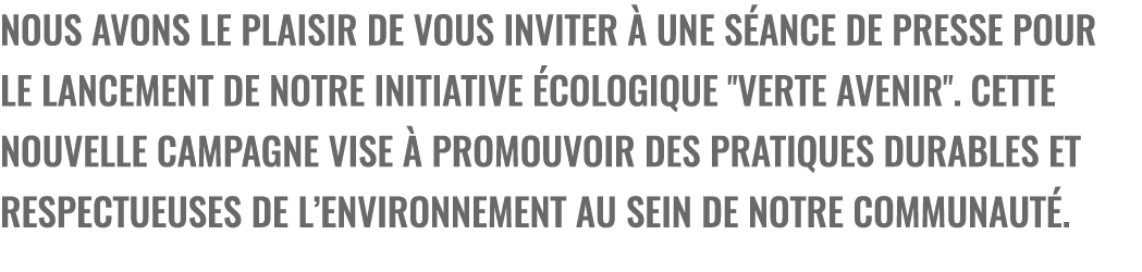 Nous avons le plaisir de vous inviter  une s ance de presse pour le lancement de notre initiative  cologique \“Verte...