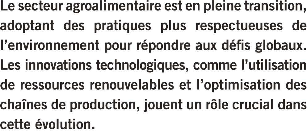 Le secteur agroalimentaire est en pleine transition, adoptant des pratiques plus respectueuses de l’environnement pou...