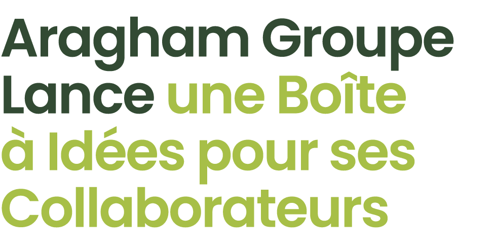 Aragham Groupe Lance une Bo te  Id es pour ses Collaborateurs 