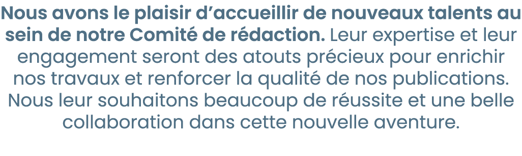Nous avons le plaisir d’accueillir de nouveaux talents au sein de notre Comit de r daction. Leur expertise et leur e...