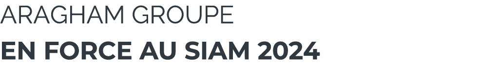 Aragham Groupe en force au SIAM 2024