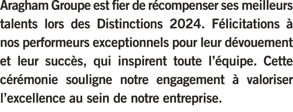 Aragham Groupe est fier de r compenser ses meilleurs talents lors des Distinctions 2024. F licitations  nos performe...