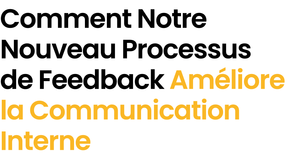 Comment Notre Nouveau Processus de Feedback Am liore la Communication Interne