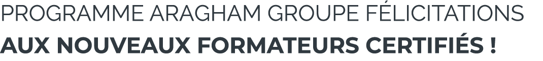 Programme Aragham Groupe f licitations aux nouveaux formateurs certifi s !